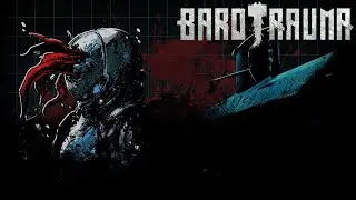 Погнали в Barotrauma | смотрим что там на обновляли | #11