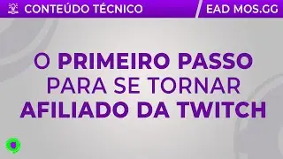 O PRIMEIRO PASSO PARA SE TORNAR AFILIADO DA TWITCH | EAD para Streamers | MOS.gg