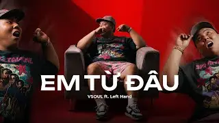 EM TỪ ĐÂU - VSOUL, LEFT HAND [ Lyric Video ]