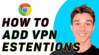 How To Add VPN Extensions To Google Chrome Browser