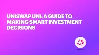 Uniswap Uni: A Guide to Making Smart Investment Decisions