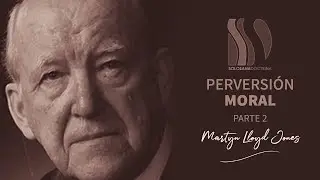 Perversión Moral 2/2 Martyn Lloyd-Jones