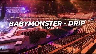 BABYMONSTER - DRIP | EMPTY ARENA VER.