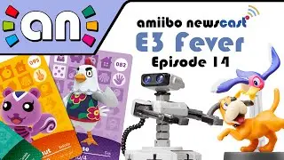 The Amiibo Newscast Episode 14: E3 Fever