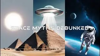 The BIGGEST MYTHS about Space DEBUNKED