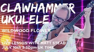 Live Ukulele Lesson - Clawhammer Ukulele - Wildwood Flower