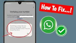 How to Fix Something is wrong with your version of WhatsApp Problem | Update WhatsApp Latest Version