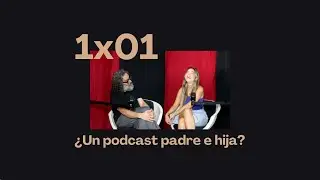 1x01: ¿Un podcast padre e hija? - Papá, una cosa
