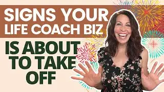 5 Signs Your Life Coaching Business is About to Take Off!