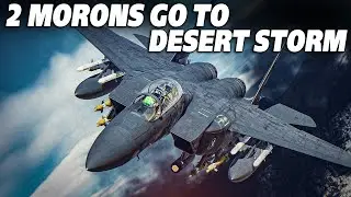 2 Morons Go To Operation Desert Storm | F-15E Strike Eagle | Digital Combat Simulator | DCS |