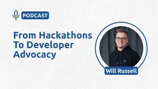 From Hackathons To Developer Advocacy - Will Russell