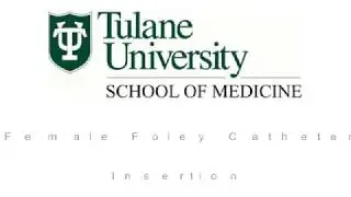 Female Foley Catheter Insertion [Tulane Medicine]