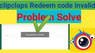 Clipclaps redeem code Invalid || clipclaps redeem code not working   | Right to tell