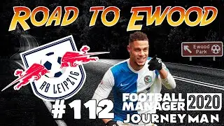 FM20 - ROAD TO EWOOD - JOURNEYMAN - RB LEIPZIG - FOOTBALL MANAGER 2020 - EPISODE 112