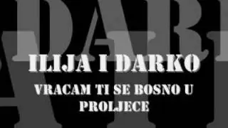 ILIJA I DARKO - Vracam ti se Bosno u proljece
