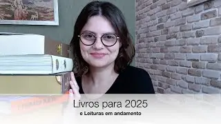 Leituras em andamento e Livros para 2025