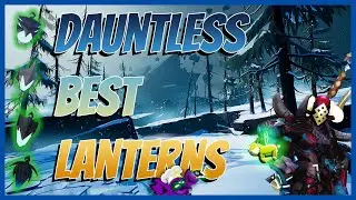 [Outdated] What's the Best Lantern in Dauntless?