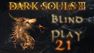 Dark Souls 3:  Blind Playthrough 21 (Upgrading Weapons and Pontiff Pt. 1)