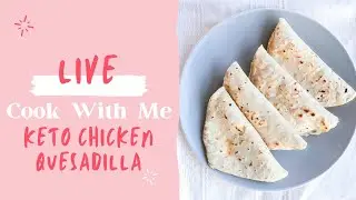 KETO CHICKEN QUESADILLA | LIVE COOK WITH ME