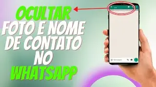 COMO OCULTAR NOME E FOTO DE CONTATO NAS CONVERSAS DO WHATSAPP