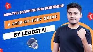 Realtor Scraping for Beginners: A Step by Step Guide | Real Estate Leads Generator | LeadStal