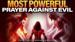 Powerful Prayer For God's Protection Against Evil | Spiritual Warfare Prayers