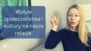 Wpływ społeczeństwa i kultury na nasze związki