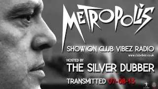 The Silver Dubber Metropolis Show Live On Club Vibez Radio 07-08-13
