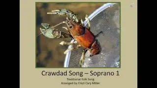 Crawdad Song - Soprano 1 -  Part 1 (LYRICS & Vocal Demo)