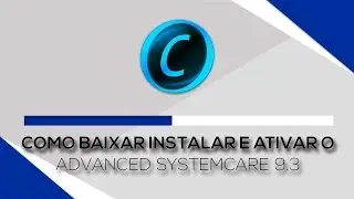 Como Baixar, Instalar E Ativar O Advanced SystemCare 9.3 PRO