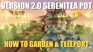 How to Garden & Teleport | Serenitea Pot Version 2.0 Update | Genshin Impact