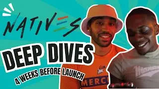 NATIVES Deep Dives: 4 Weeks Before Launch