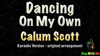 Calum Scott - Dancing On My Own (New Karaoke Version)