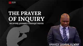 Prayer Of Inquiry- Apostle Joshua Selman