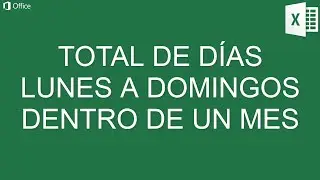 TOTAL DE DÍAS LUNES A DOMINGO EN EL MES EN EXCEL