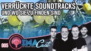 IMAcast 005 - Verrückte Soundtracks und wo sie zu finden sind (DE)