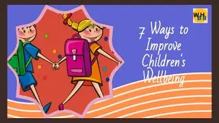7 Ways to Improve Children's Wellbeing