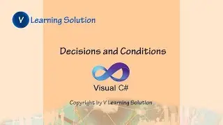 Decisions and Conditions with C#