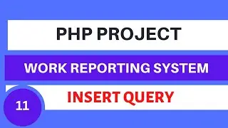 PHP MySQL Project Work Reporting System | Insert data in database | INSERT QUERY Tutorial 11