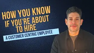 How You Know If You're About to Hire a Customer Centric Employee