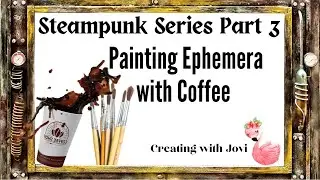 Steampunk Series: Painting Ephemera with Coffee