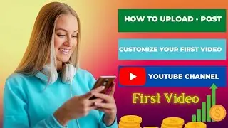 How to upload and customize your first video - How to upload videos on YouTube