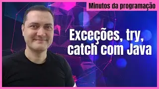 Exceções, try, catch com Java