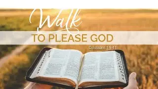 347. Walking With God - Part 9 | Walk to Please God