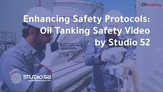 Enhancing Safety Protocols: Oil Tanking Safety Video by Studio 52