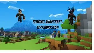 playing minecraft w/AJWRIGHT54
