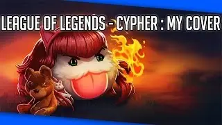 MY COVER. LEAGUE OF LEGENDS CYPHER - LILYPICHU
