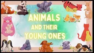 ANIMALS AND THEIR YOUNG ONES|2.5 -7 YEARS| EDUCATIONAL VIDEO|FUN LEARNING|PRE-SCHOOL