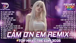 Cảm Ơn Em Remix - BXH Nhạc Trẻ EDM Hot Trend 2025 ♫ Top 15 Bản Remix TikTok Gây Nghiện 2025