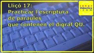 Lliçó 17: Practicar l’escriptura de paraules que contenen el dígraf QU. Curs de Mecanografia.